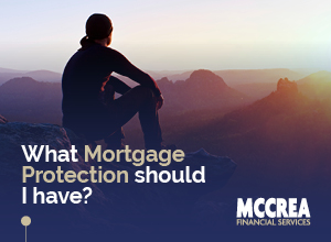 McCrea What mortgage protection should I have_300x220.jpg